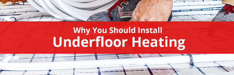 5 Reasons Why You Should Install Underfloor Heating