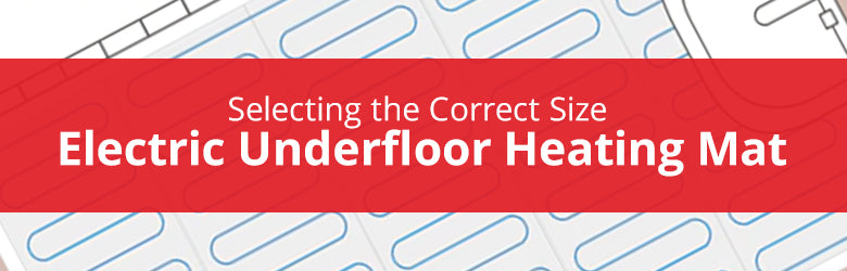 Selecting the Correct Size Underfloor Heating Mat