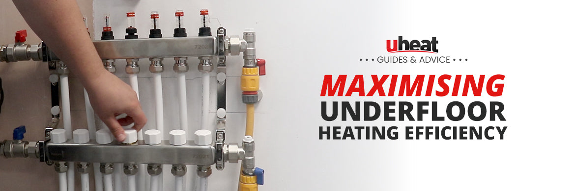 Maximising the Efficiency of your Underfloor Heating System